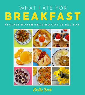 What I Ate for Breakfast: Food worth getting out of bed for (9780008589462)